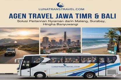 Agen Travel Jawa Timur dan Bali: Solusi Perjalanan Nyaman dari Malang, Surabaya, hingga Banyuwangi